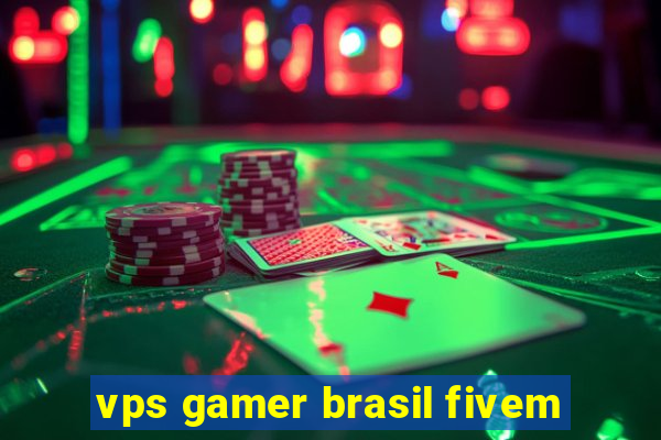 vps gamer brasil fivem